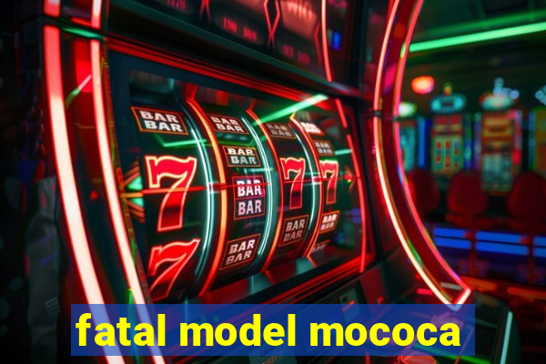 fatal model mococa